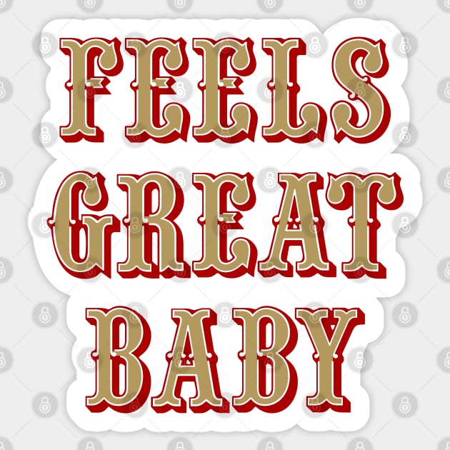 Feels Great Baby - White Sticker by KFig21